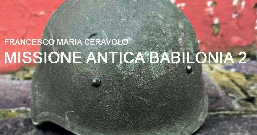 Missione Antica Babilonia 2 – 123 giorni a Nasiryah del Generale Francesco Maria Ceravolo - brigatafolgore.net