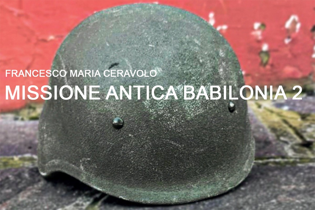 Missione Antica Babilonia 2 – 123 giorni a Nasiryah del Generale Francesco Maria Ceravolo - brigatafolgore.net